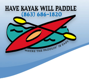 Have Kayak Will Paddle, 863-686-1820, Where the Paddlin' is Easy
